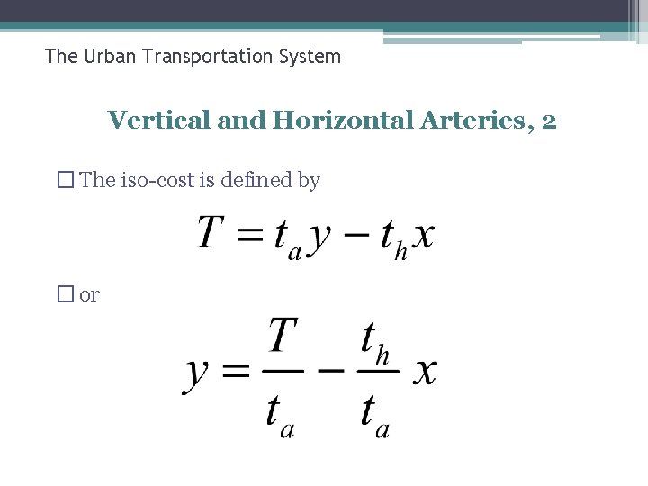 The Urban Transportation System Vertical and Horizontal Arteries, 2 � The iso-cost is defined