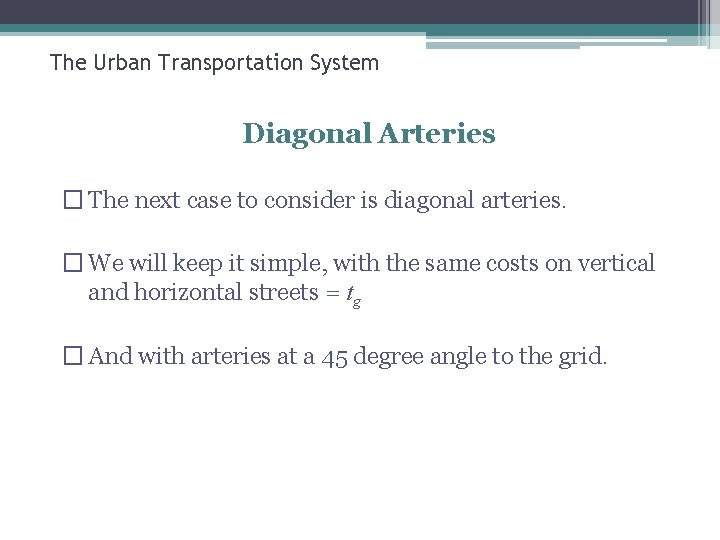 The Urban Transportation System Diagonal Arteries � The next case to consider is diagonal