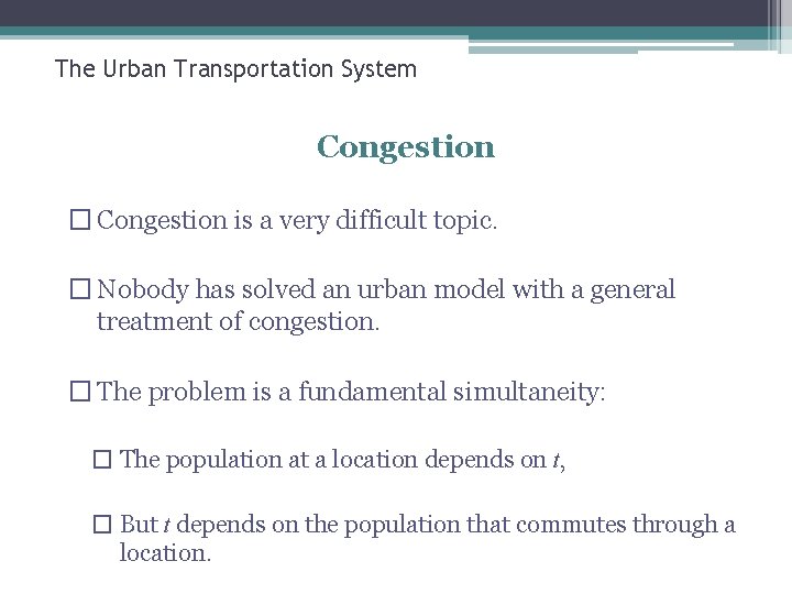 The Urban Transportation System Congestion � Congestion is a very difficult topic. � Nobody