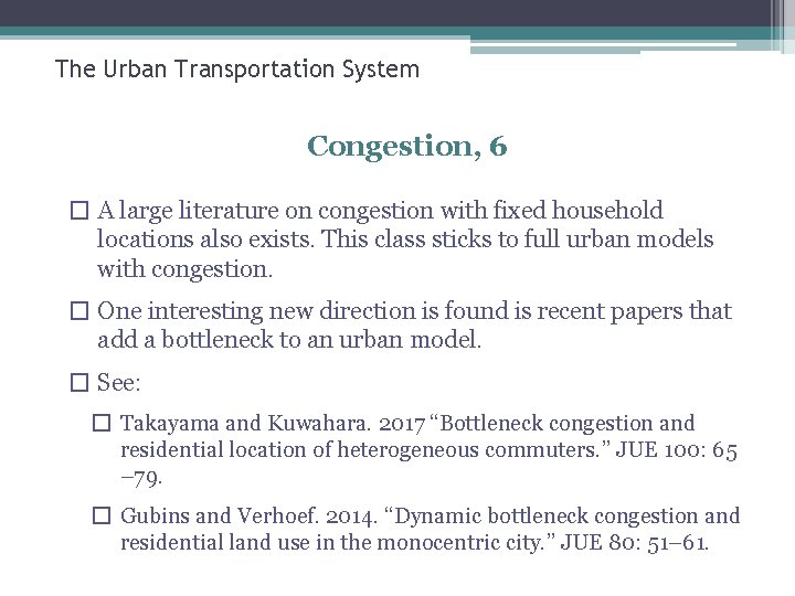 The Urban Transportation System Congestion, 6 � A large literature on congestion with fixed