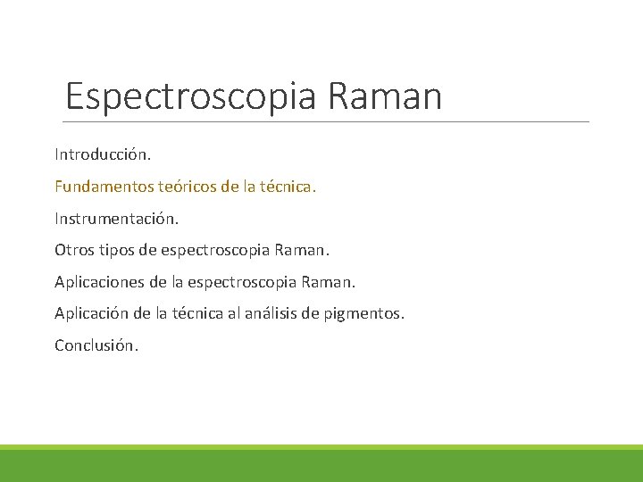 Espectroscopia Raman Introducción. Fundamentos teóricos de la técnica. Instrumentación. Otros tipos de espectroscopia Raman.