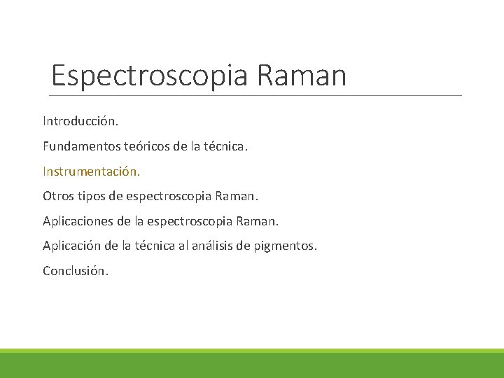 Espectroscopia Raman Introducción. Fundamentos teóricos de la técnica. Instrumentación. Otros tipos de espectroscopia Raman.