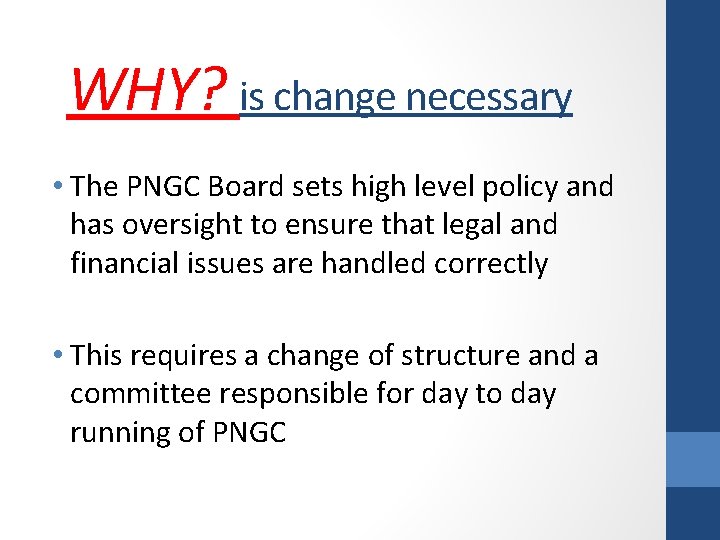 WHY? is change necessary • The PNGC Board sets high level policy and has