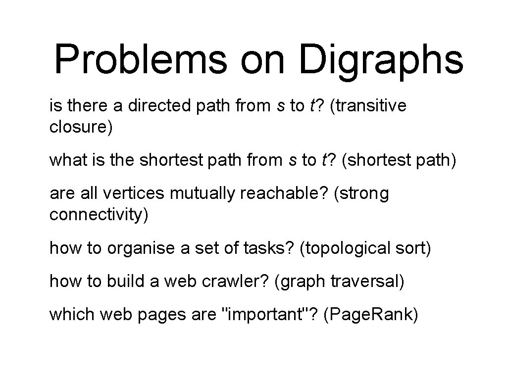 Problems on Digraphs is there a directed path from s to t? (transitive closure)