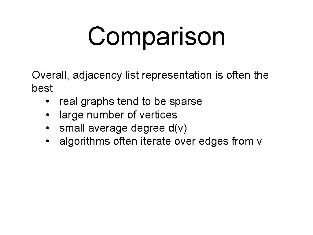 Comparison Overall, adjacency list representation is often the best • real graphs tend to