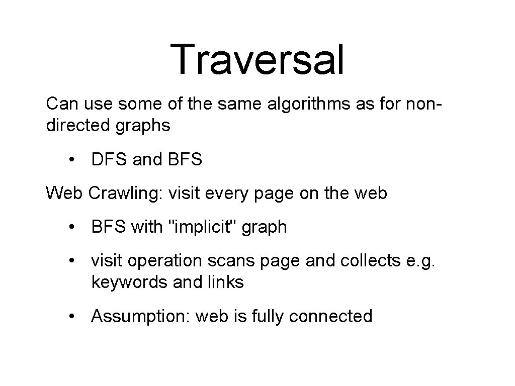 Traversal Can use some of the same algorithms as for nondirected graphs • DFS