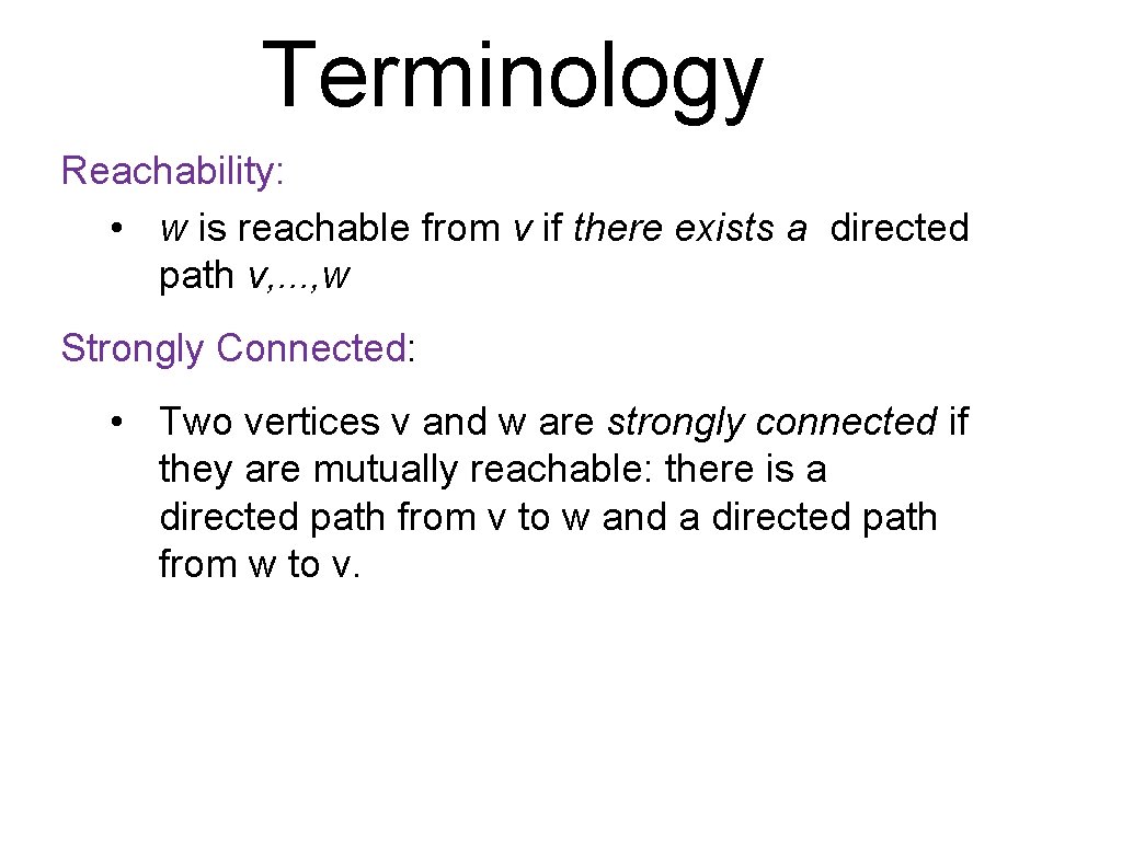 Terminology Reachability: • w is reachable from v if there exists a directed path