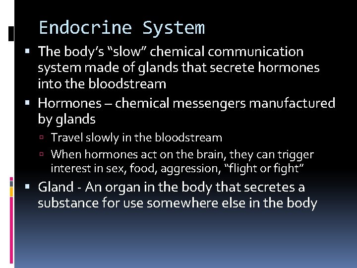 Endocrine System The body’s “slow” chemical communication system made of glands that secrete hormones