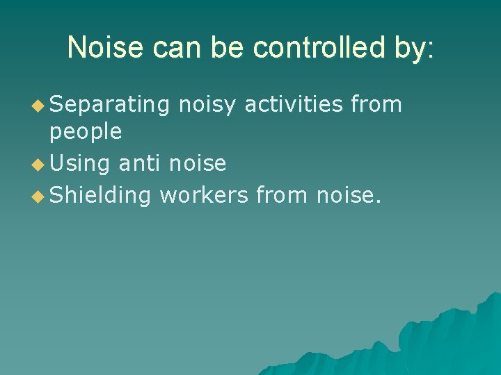 Noise can be controlled by: u Separating noisy activities from people u Using anti