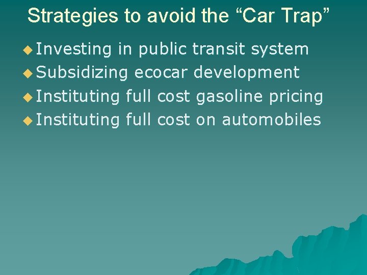 Strategies to avoid the “Car Trap” u Investing in public transit system u Subsidizing