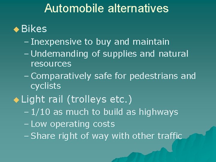 Automobile alternatives u Bikes – Inexpensive to buy and maintain – Undemanding of supplies