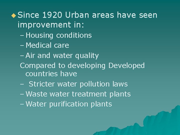 u Since 1920 Urban areas have seen improvement in: – Housing conditions – Medical