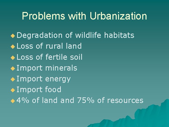 Problems with Urbanization u Degradation of wildlife habitats u Loss of rural land u