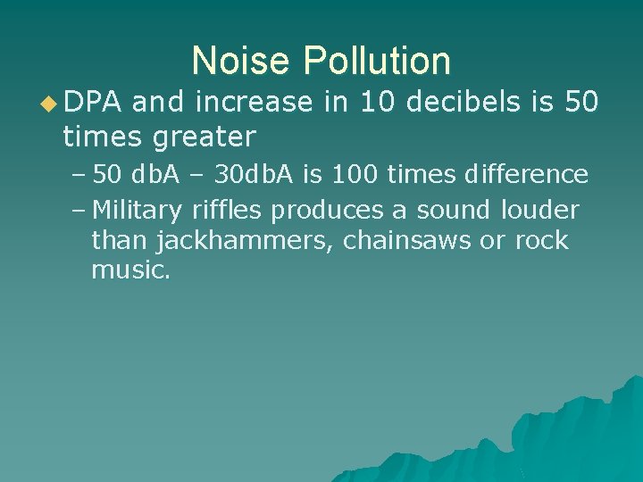 u DPA Noise Pollution and increase in 10 decibels is 50 times greater –
