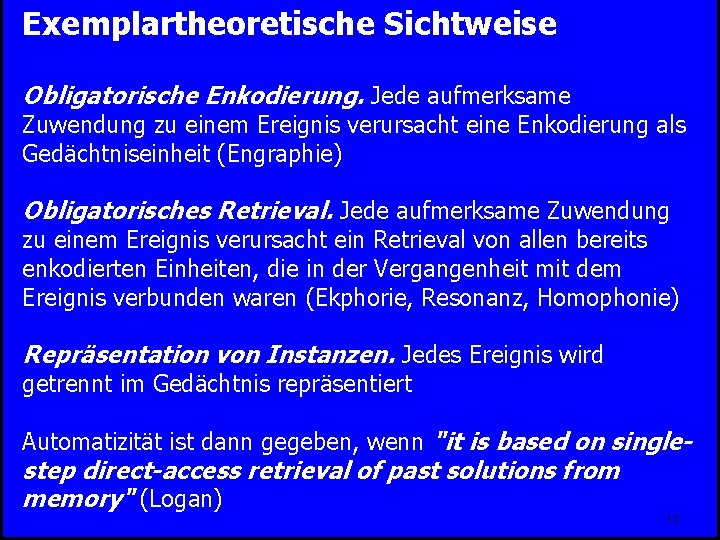 Exemplartheoretische Sichtweise Obligatorische Enkodierung. Jede aufmerksame Zuwendung zu einem Ereignis verursacht eine Enkodierung als