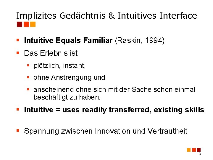 Implizites Gedächtnis & Intuitives Interface § Intuitive Equals Familiar (Raskin, 1994) § Das Erlebnis
