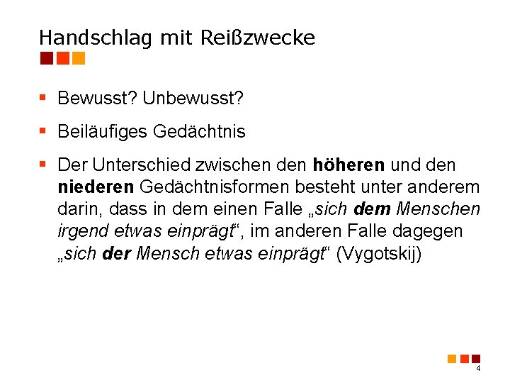 Handschlag mit Reißzwecke § Bewusst? Unbewusst? § Beiläufiges Gedächtnis § Der Unterschied zwischen den