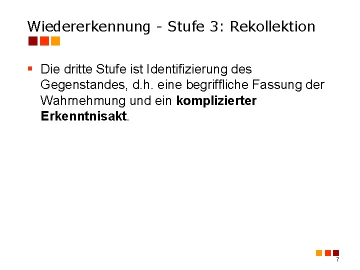 Wiedererkennung - Stufe 3: Rekollektion § Die dritte Stufe ist Identifizierung des Gegenstandes, d.