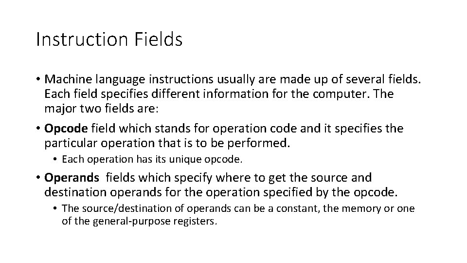 Instruction Fields • Machine language instructions usually are made up of several fields. Each Instruction Fields • Machine language instructions usually are made up of several fields. Each