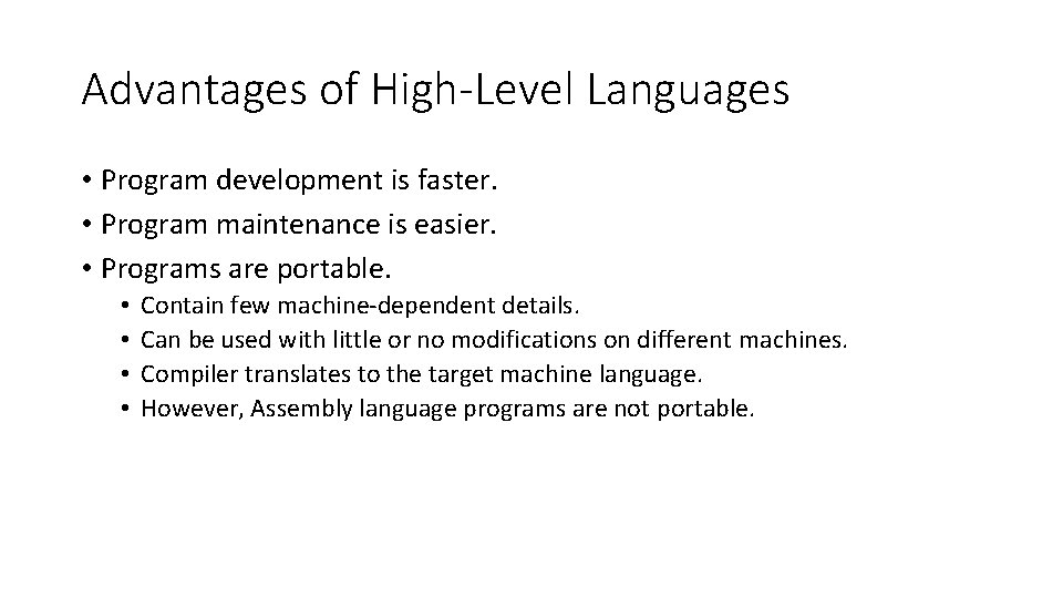Advantages of High-Level Languages • Program development is faster. • Program maintenance is easier. Advantages of High-Level Languages • Program development is faster. • Program maintenance is easier.