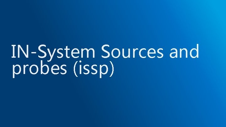 IN-System Sources and probes (issp) 