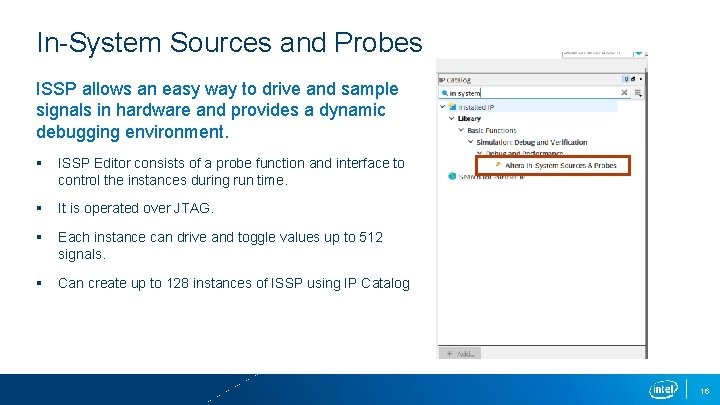 In-System Sources and Probes ISSP allows an easy way to drive and sample signals