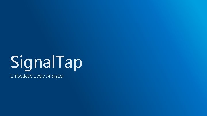 Signal. Tap Embedded Logic Analyzer 