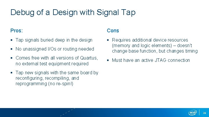 Debug of a Design with Signal Tap Pros: Cons § Tap signals buried deep