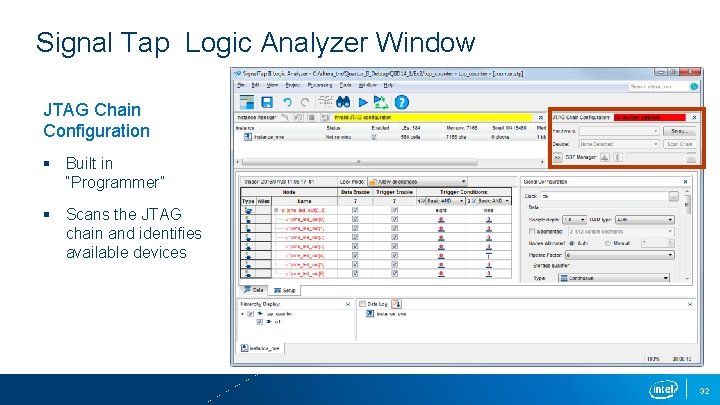 Signal Tap Logic Analyzer Window JTAG Chain Configuration § Built in “Programmer” § Scans