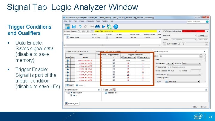 Signal Tap Logic Analyzer Window Trigger Conditions and Qualifiers § Data Enable: Saves signal