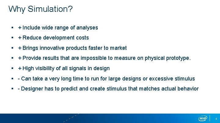 Why Simulation? § + Include wide range of analyses § + Reduce development costs