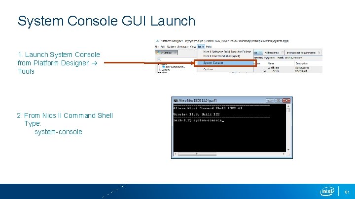 System Console GUI Launch 1. Launch System Console from Platform Designer Tools 2. From