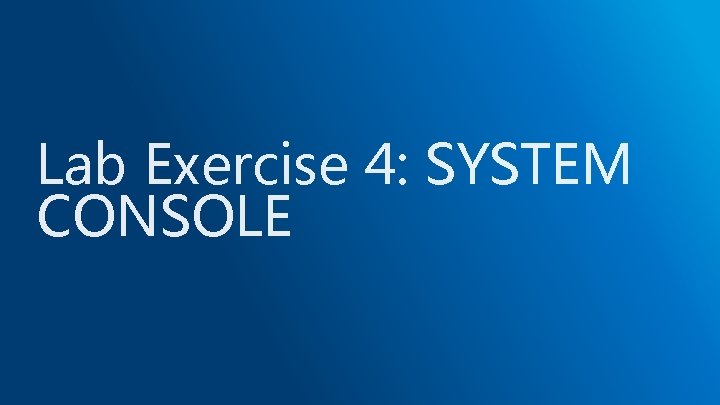 Lab Exercise 4: SYSTEM CONSOLE 