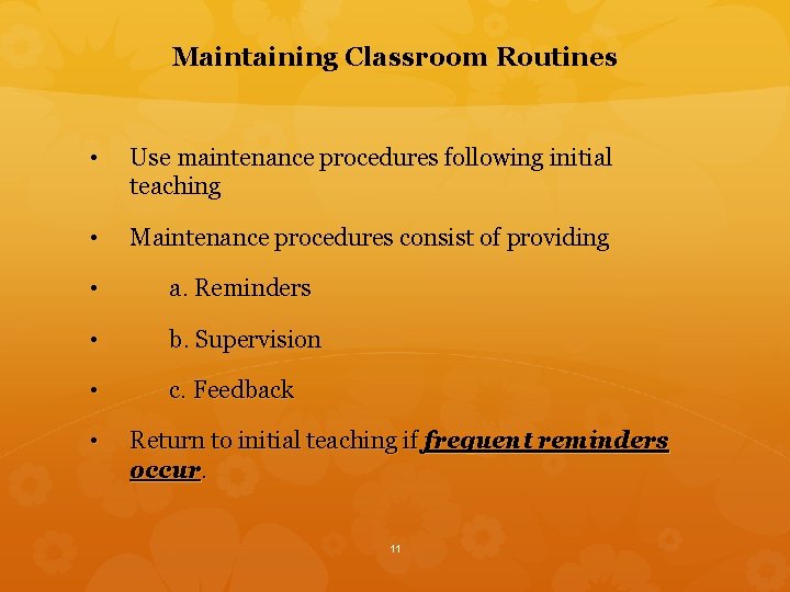 Maintaining Classroom Routines • Use maintenance procedures following initial teaching • Maintenance procedures consist