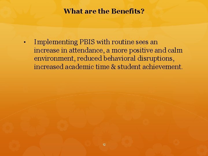 What are the Benefits? • Implementing PBIS with routine sees an increase in attendance,