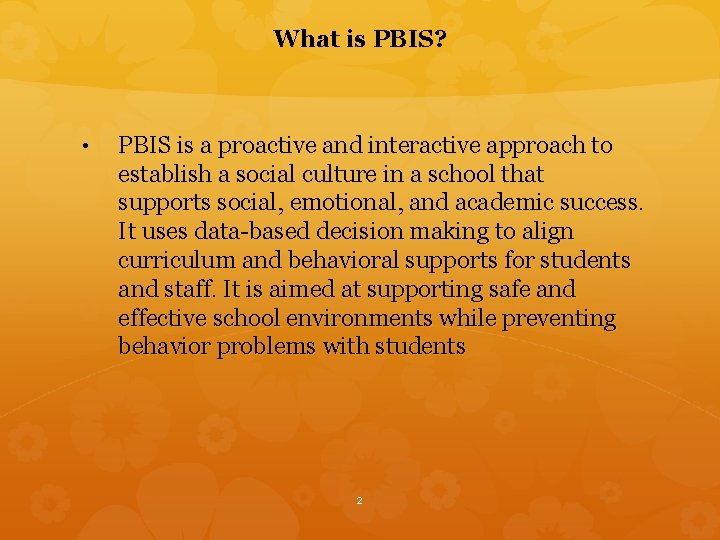 What is PBIS? • PBIS is a proactive and interactive approach to establish a