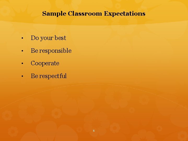 Sample Classroom Expectations • Do your best • Be responsible • Cooperate • Be