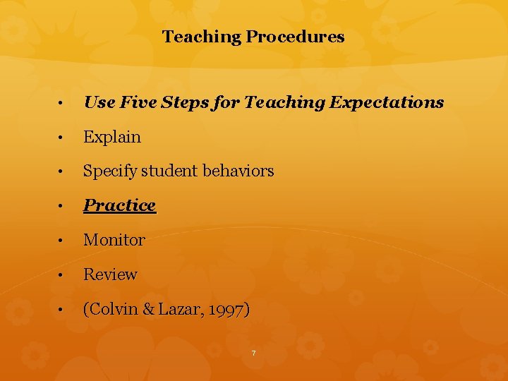 Teaching Procedures • Use Five Steps for Teaching Expectations • Explain • Specify student