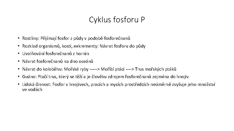 Cyklus fosforu P • Rostliny: Přijímají fosfor z půdy v podobě fosforečnanů • Rozklad