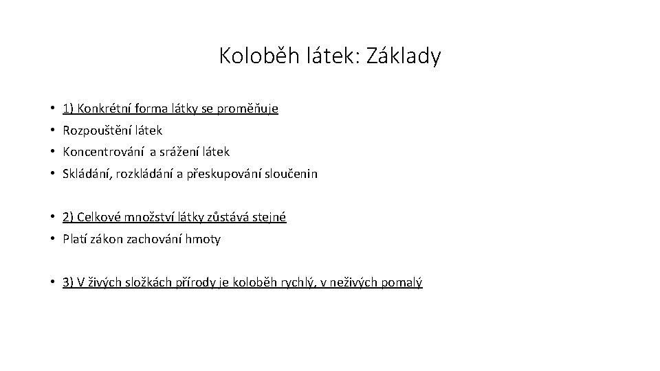 Koloběh látek: Základy • 1) Konkrétní forma látky se proměňuje • Rozpouštění látek •