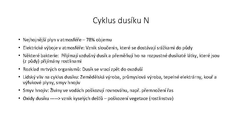 Cyklus dusíku N • Nejhojnější plyn v atmosféře – 78% objemu • Elektrické výboje