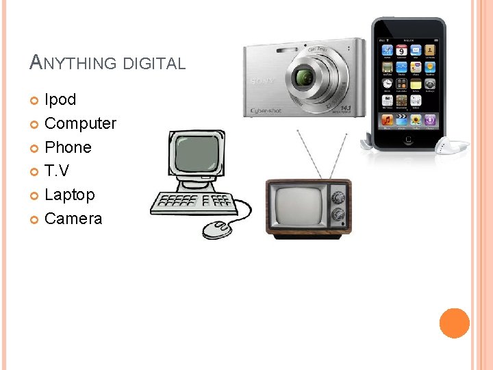 ANYTHING DIGITAL Ipod Computer Phone T. V Laptop Camera 