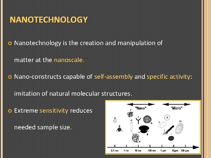 NANOTECHNOLOGY Nanotechnology is the creation and manipulation of matter at the nanoscale. Nano-constructs capable