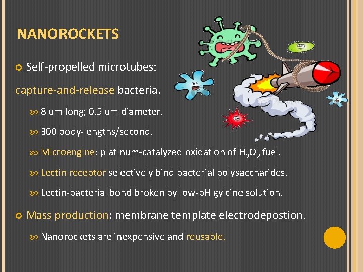 NANOROCKETS Self-propelled microtubes: capture-and-release bacteria. 8 um long; 0. 5 um diameter. 300 body-lengths/second.