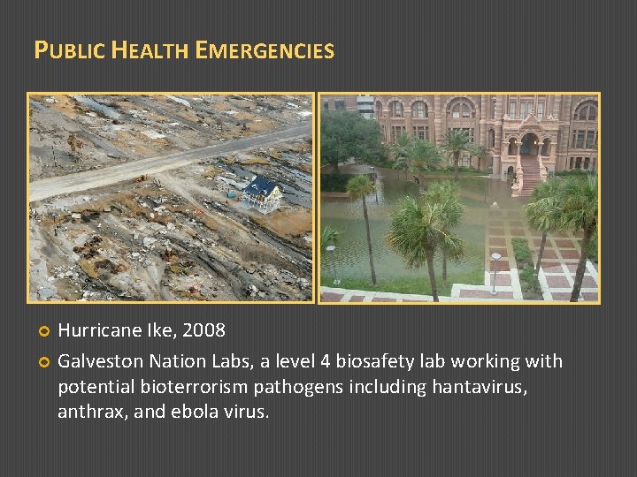 PUBLIC HEALTH EMERGENCIES Hurricane Ike, 2008 Galveston Nation Labs, a level 4 biosafety lab
