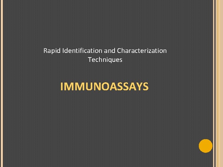 Rapid Identification and Characterization Techniques IMMUNOASSAYS 