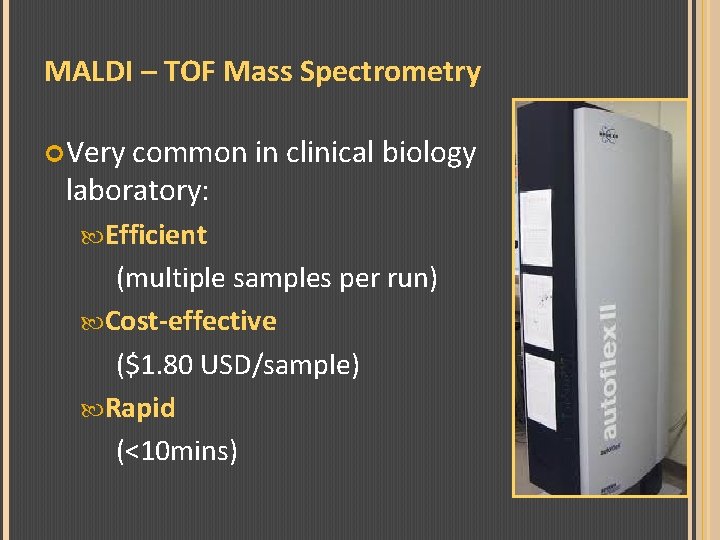 MALDI – TOF Mass Spectrometry Very common in clinical biology laboratory: Efficient (multiple samples
