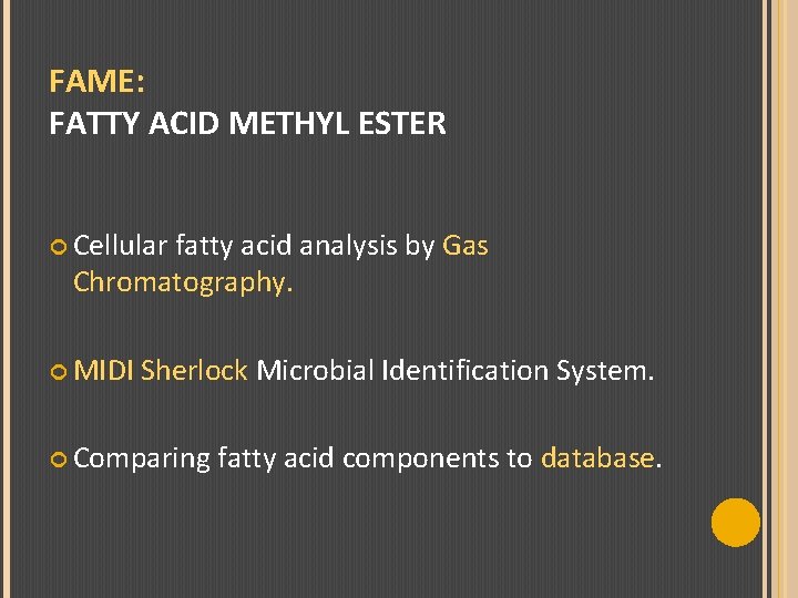 FAME: FATTY ACID METHYL ESTER Cellular fatty acid analysis by Gas Chromatography. MIDI Sherlock