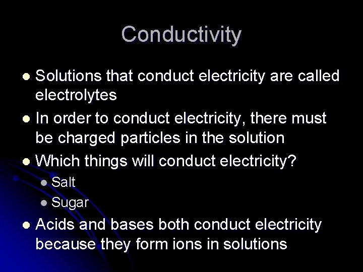 Conductivity Solutions that conduct electricity are called electrolytes l In order to conduct electricity,