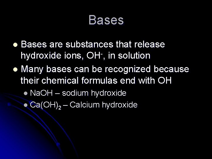 Bases are substances that release hydroxide ions, OH-, in solution l Many bases can